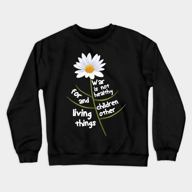 War Is Not Healthy For Children And Other Living Things Crewneck Sweatshirt by AssoDesign